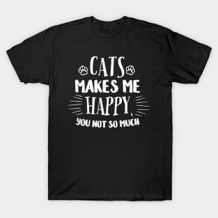 Cats Make Me Happy You Not So Much T-Shirt